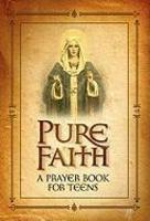 Pure Faith: A Prayer Book For Teens Pure Faith: A Prayer Book For Teens