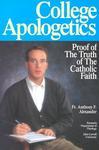College Apologetics: Proof Of The Truth Of The Catholic Faith College Apologetics: Proof Of The Truth Of The Catholic Faith