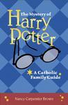The Mystery Of Harry Potter: A Catholic Family Guide The Mystery Of Harry Potter: A Catholic Family Guide