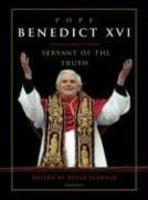 Pope Benedict XVI: Servant Of The Truth Pope Benedict XVI: Servant Of The Truth
