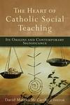 The Heart Of Catholic Social Teaching: Its Origins And Contemporary Significance