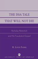The Issa Tale That Will Not Die: Nicholas Notovitch And His Fraudulent Gospel The Issa Tale That Will Not Die: Nicholas Notovitch And His Fraudulent Gospel