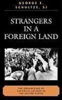 Strangers In A Foreign Land: The Organizing Of Catholic Latinos In The U. S.