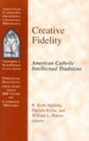 Creative Fidelity: American Catholic Intellectual Traditions