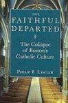 The Faithful Departed: The Collapse Of Boston's Catholic Culture