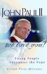 John Paul II, We Love You!: Young People Encounter The Pope