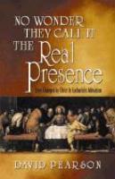 No Wonder They Call It The Real Presence: Lives Changed By Christ In Eucharistic Adoration
