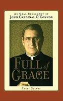 Full Of Grace: An Oral Biography Of John Cardinal O'Connor