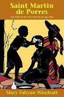 Saint Martin De Porres: The Story Of The Little Doctor Of Lima, Peru