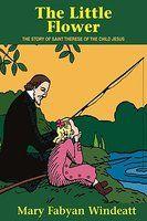 The Little Flower: The Story Of Saint Therese Of The Child Jesus