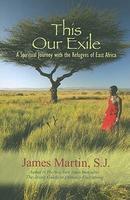 This Our Exile: A Spiritual Journey With The Refugees Of East Africa