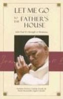 Let Me Go To The Father's House: John Paul II's Strength In Weakness