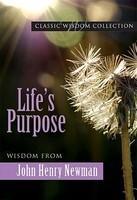 Life's Purpose: Wisdom From John Henry Newman
