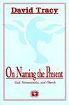 On Naming The Present: Reflections On Catholicism, Hermeneutics, And The Church