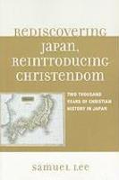 Rediscovering Japan, Reintroducing Christendom: Two Thousand Years Of Christian History In Japan