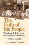 The Faith Of The People: Theological Reflections On Popular Catholicism