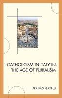 Catholicism In Italy In The Age Of Pluralism