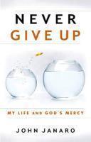 Never Give Up: My Life And God's Mercy