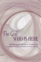 The God Who Is Here: A Contemplative Guide To Transforming Your Relationship With God And The Church