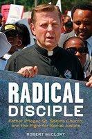Radical Disciple: Father Pfleger, St. Sabina Church, And The Fight For Social Justice Radical Disciple: Father Pfleger, St. Sabina Church, And The Fight For Social Justice