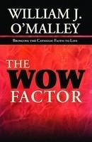 The Wow Factor: Bringing The Catholic Faith To Life The Wow Factor: Bringing The Catholic Faith To Life