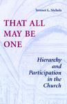 That All May Be One: Hierarchy And Partidcipation In The Church That All May Be One: Hierarchy And Partidcipation In The Church
