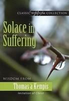 Solace In Suffering: Wisdom From Thomas A Kempis Solace In Suffering: Wisdom From Thomas A Kempis