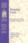 Keeping Faith: European And Asian Catholic Immigrants Keeping Faith: European And Asian Catholic Immigrants