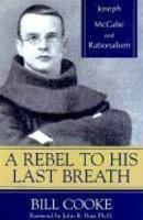 A Rebel To His Last Breath: Joseph McCabe And Rationalism