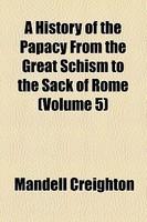 A History Of The Papacy From The Great Schism To The Sack Of Rome (Volume 5)