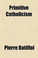 Primitive Catholicism Primitive Catholicism