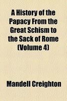 A History Of The Papacy From The Great Schism To The Sack Of Rome (Volume 4)