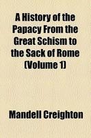 A History Of The Papacy From The Great Schism To The Sack Of Rome (Volume 1) A History Of The Papacy From The Great Schism To The Sack Of Rome (Volume 1)