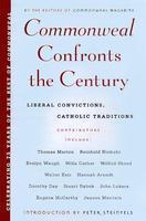 Commonweal Confronts The Century: Liberal Convictions, Catholic Tradition Commonweal Confronts The Century: Liberal Convictions, Catholic Tradition