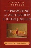 The Preaching Of Archbishop Fulton J. Sheen: The Gospel Meets The Cold War