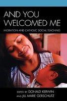 And You Welcomed Me: Migration And Catholic Social Teaching