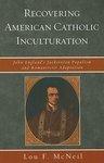 Recovering American Catholic Inculturation: John England's Jacksonian Populism And Romanticist Adaptation