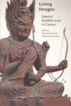 Living Images: Japanese Buddhist Icons In Context Living Images: Japanese Buddhist Icons In Context