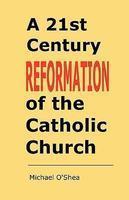 A 21st Century Reformation Of The Catholic Church.