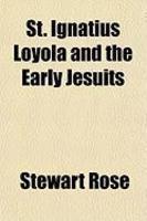 St. Ignatius Loyola And The Early Jesuits St. Ignatius Loyola And The Early Jesuits