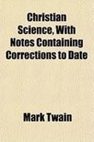 Christian Science, With Notes Containing Corrections To Date