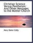 Christian Science Versus Pantheism: And Other Messages To The Mother Church (Large Print Edition)