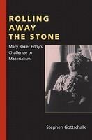 Rolling Away The Stone: Mary Baker Eddy's Challenge To Materialism