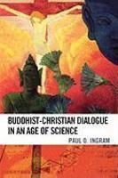 Buddhist-Christian Dialogue In An Age Of Science Buddhist-Christian Dialogue In An Age Of Science