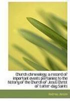 Church Chronology: A Record Of Important Events Pertaining To The History Of The Church Of Jesus Chr