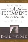 Your Study Of The New Testament Made Easier: Part 1: Matthew, Mark, Luke & John