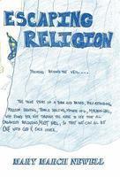 Escaping Religion, Peeking Behind The Veil. . . The True Story Of A Born And Raised, Byu Attending, Mission-Serving, Temple Sealing, Mother Of 6, Mormon