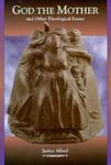 God The Mother: And Other Theological Essays