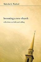 Becoming A New Church: Reflections On Faith & Calling