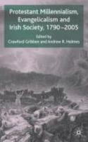 Protestant Millennialism, Evangelicalism And Irish Society, 1790-2005